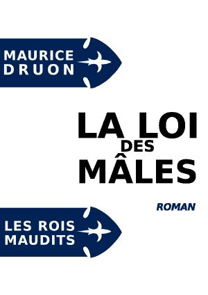 [Les Rois Maudits 04] • La Loi Des Mâles